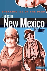 Speaking Ill of the Dead: Jerks New Mexico History