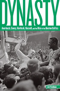 Dynasty: Auerbach, Cousy, Havlicek, Russell, And The Rise Of Boston Celtics