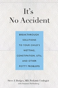 It's No Accident: Breakthrough Solutions To Your Child's Wetting, Constipation, Utis, And Other Potty Problems