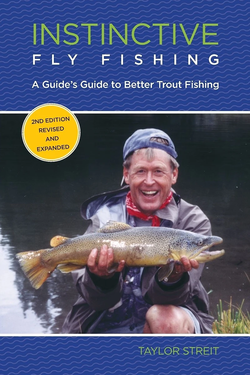 Instinctive Fly Fishing: A Guide's Guide To Better Trout Fishing