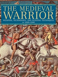 Medieval Warrior: Weapons, Technology, And Fighting Techniques, Ad 1000-1500