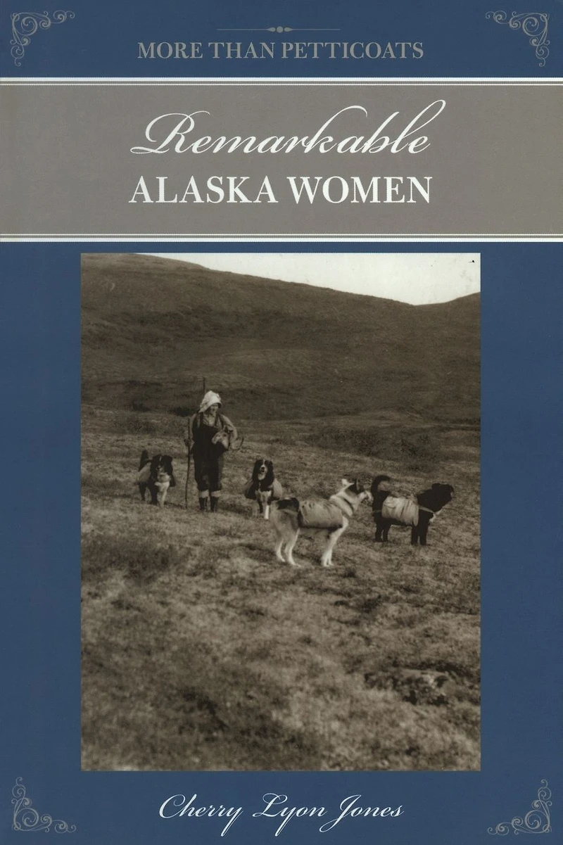 More Than Petticoats: Remarkable Alaska Women
