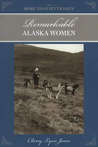 More Than Petticoats: Remarkable Alaska Women