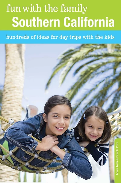 Fun with the Family Southern California: Hundreds of Ideas for Day Trips Kids