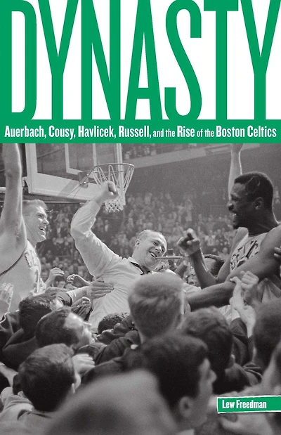 Dynasty: Auerbach, Cousy, Havlicek, Russell, And The Rise Of Boston Celtics