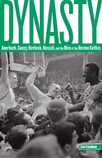 Dynasty: Auerbach, Cousy, Havlicek, Russell, And The Rise Of Boston Celtics