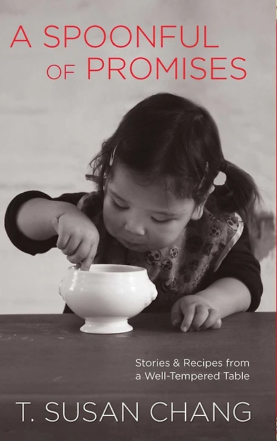 Spoonful of Promises: Stories & Recipes From A Well-Tempered Table