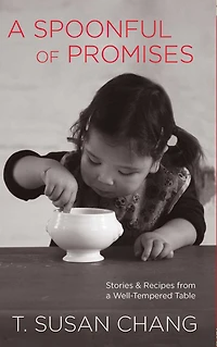 Spoonful of Promises: Stories & Recipes From A Well-Tempered Table