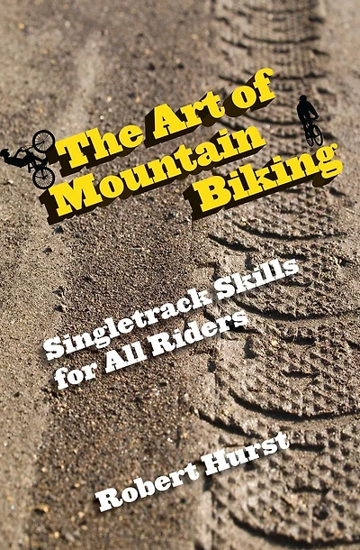 Art of Mountain Biking: Singletrack Skills For All Riders
