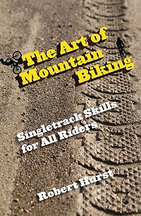Art of Mountain Biking: Singletrack Skills For All Riders