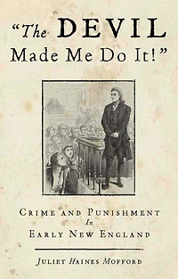 Devil Made Me Do It!: Crime And Punishment Early New England