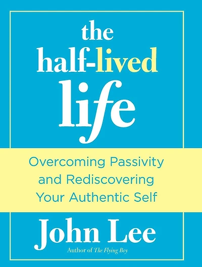 Half-Lived Life: Overcoming Passivity And Rediscovering Your Authentic Self