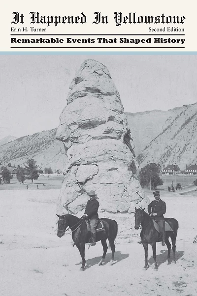 It Happened Yellowstone: Remarkable Events That Shaped History