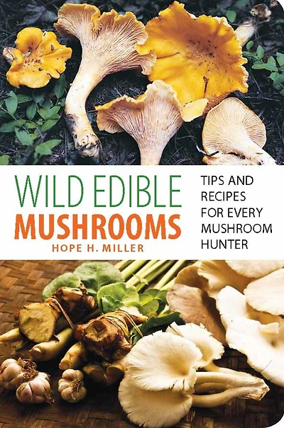 Wild Edible Mushrooms: Tips And Recipes For Every Mushroom Hunter