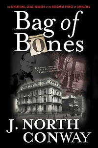 Bag Of Bones: The Sensational Grave Robbery Merchant Prince Manhattan