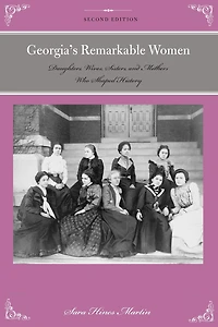 Georgia's Remarkable Women: Daughters, Wives, Sisters, and Mothers Who Shaped History