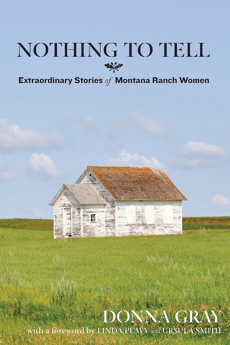 Nothing to Tell: Extraordinary Stories of Montana Ranch Women