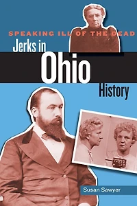 Speaking Ill of the Dead: Jerks Ohio History