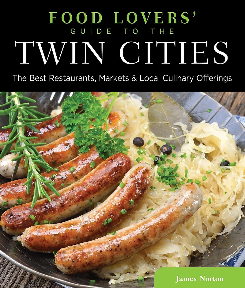 Food Lovers' Guide to® The Twin Cities: Best Restaurants, Markets & Local Culinary Offerings