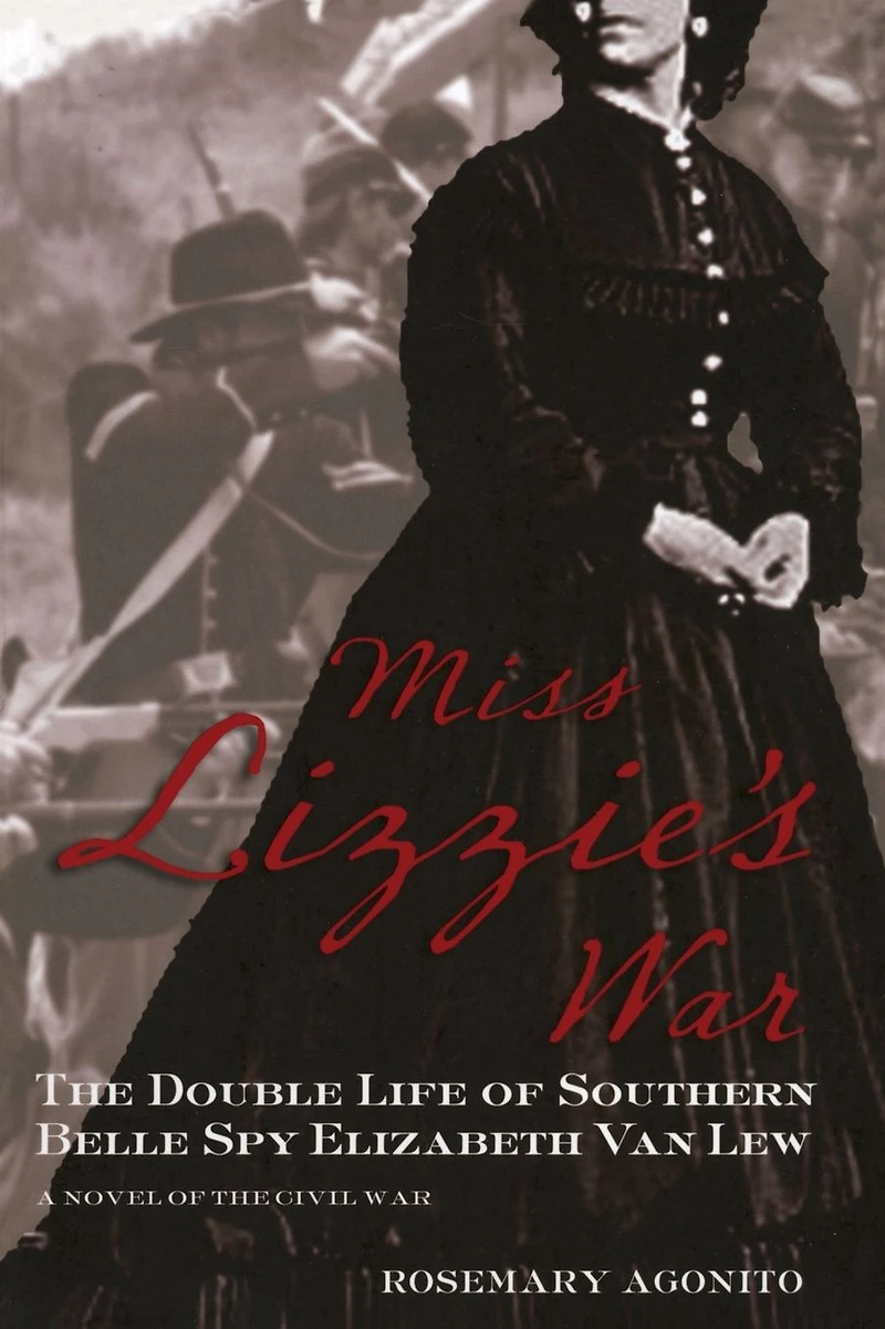 Miss Lizzie's War: The Double Life Of Southern Belle Spy Elizabeth Van Lew