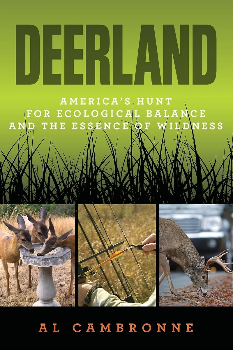 Deerland: America's Hunt for Ecological Balance and the Essence of Wildness