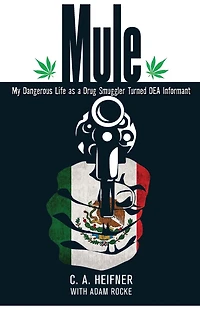 Mule: My Dangerous Life As A Drug Smuggler Turned Dea Informant