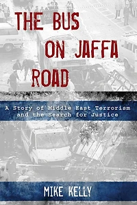 the Bus on Jaffa Road: A Story of Middle East Terrorism and Search for Justice