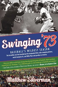 Swinging '73: Baseball's Wildest Season