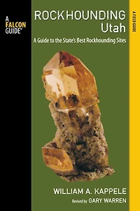 Rockhounding Utah, 2nd: A Guide to the State's Best Sites