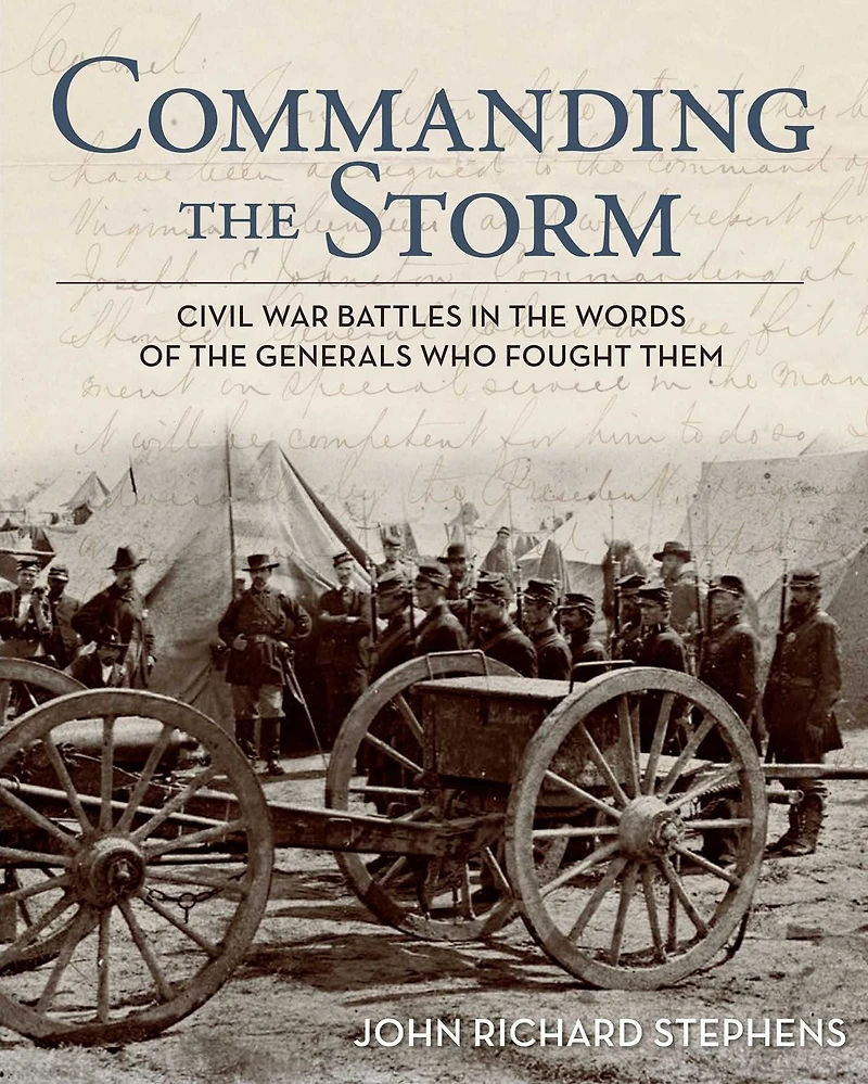 Commanding the Storm: Civil War Battles Words of Generals Who Fought Them