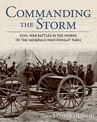 Commanding the Storm: Civil War Battles Words of Generals Who Fought Them