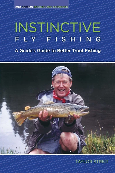 Instinctive Fly Fishing: A Guide's Guide To Better Trout Fishing