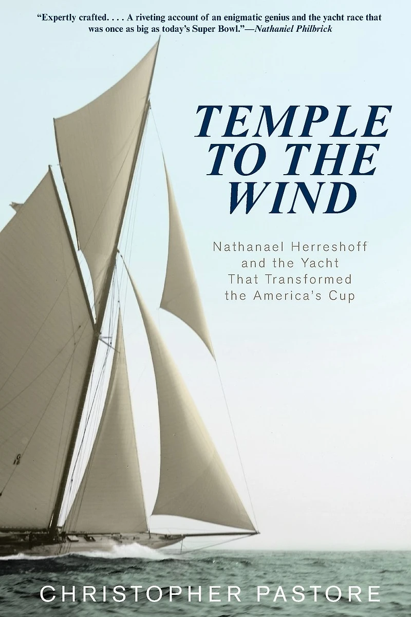 Temple to the Wind: Nathanael Herreshoff and Yacht that Transformed America's Cup