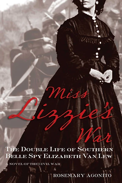 Miss Lizzie's War: The Double Life Of Southern Belle Spy Elizabeth Van Lew