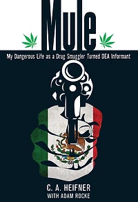Mule: My Dangerous Life As A Drug Smuggler Turned Dea Informant