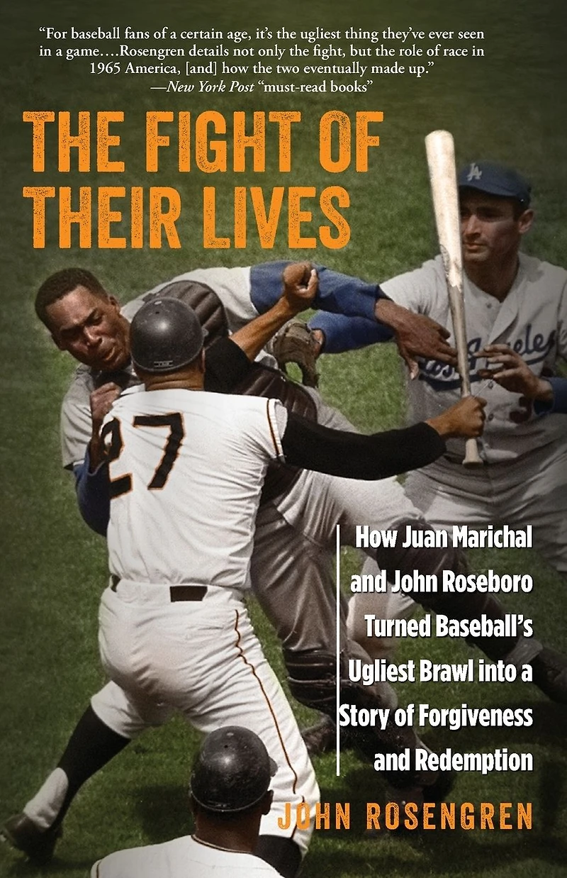 The Fight Of Their Lives: How Juan Marichal And John Roseboro Turned Baseball's Ugliest Brawl Into A Story Forgiveness Redemption