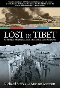 Lost Tibet: The Untold Story Of Five American Airmen, A Doomed Plane, And Will To Survive