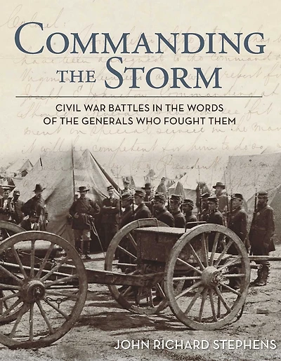 Commanding the Storm: Civil War Battles Words of Generals Who Fought Them