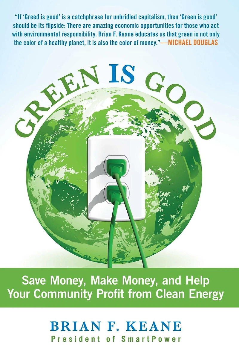 Green Is Good: Save Money, Make And Help Your Community Profit From Clean Energy