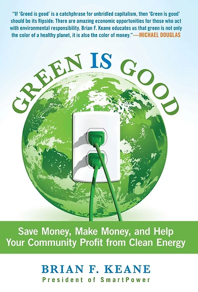 Green Is Good: Save Money, Make And Help Your Community Profit From Clean Energy