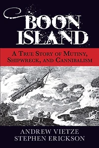 Boon Island: A True Story Of Mutiny, Shipwreck, And Cannibalism