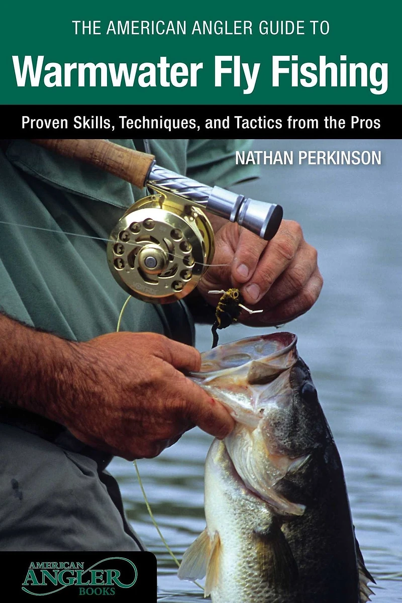 American Angler Guide to Warmwater Fly Fishing: Proven Skills, Techniques, And Tactics From The Pros