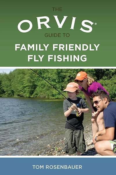 Orvis Guide to Family Friendly Fly Fishing