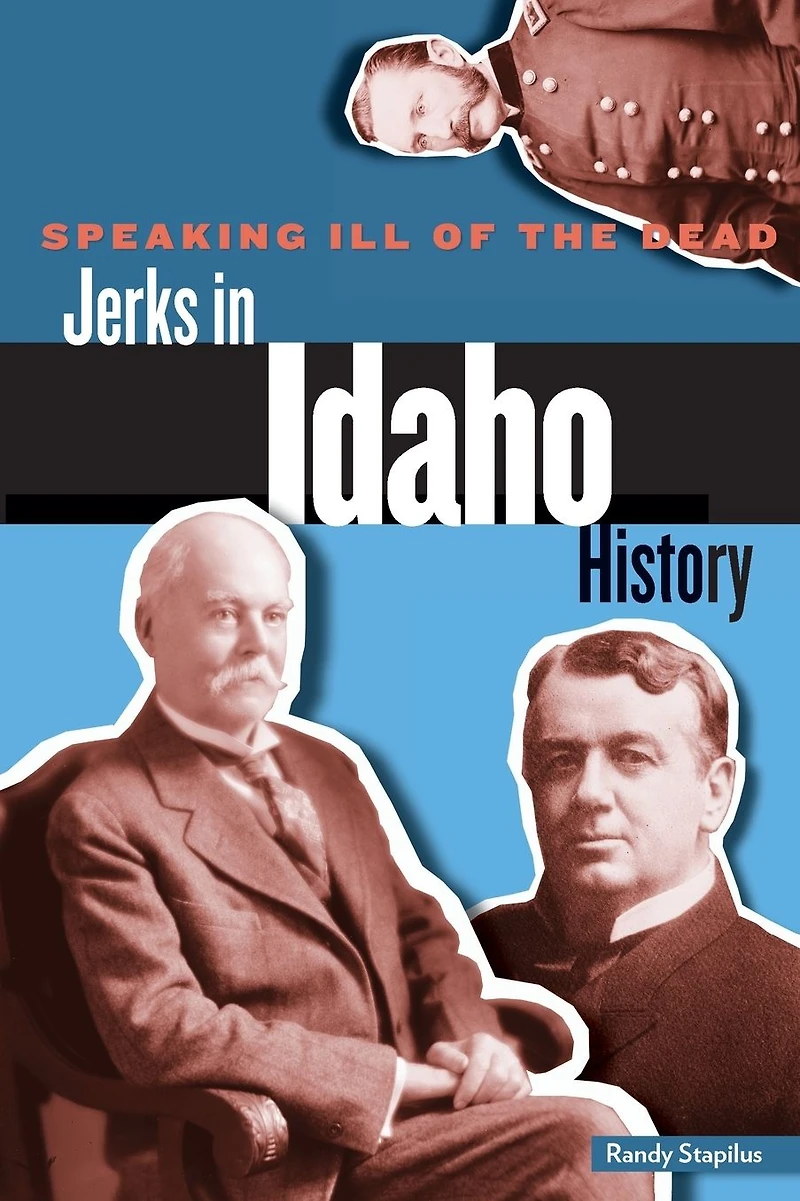 Speaking Ill of the Dead: Jerks Idaho History