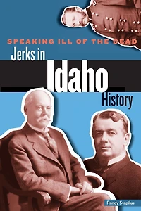 Speaking Ill of the Dead: Jerks Idaho History