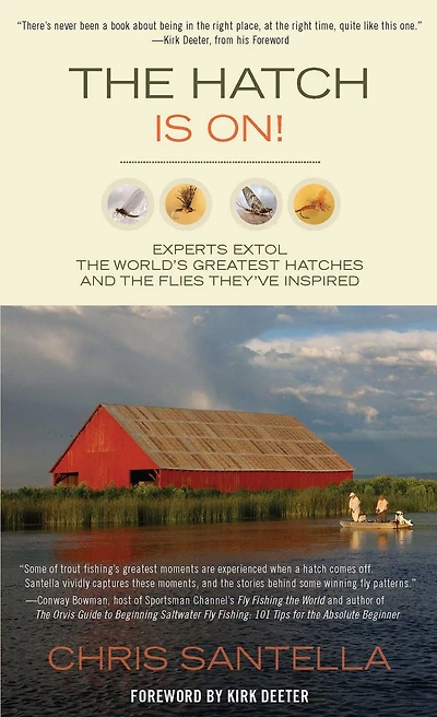 Hatch Is On!: Experts Extol The World's Greatest Hatches And Flies They've Inspired