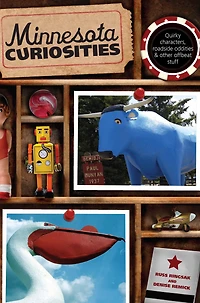 Minnesota Curiosities: Quirky Characters, Roadside Oddities & Other Offbeat Stuff