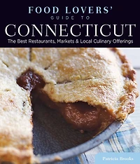Food Lovers' Guide to® Connecticut: The Best Restaurants, Markets & Local Culinary Offerings