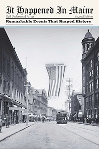 It Happened Maine: Remarkable Events That Shaped History