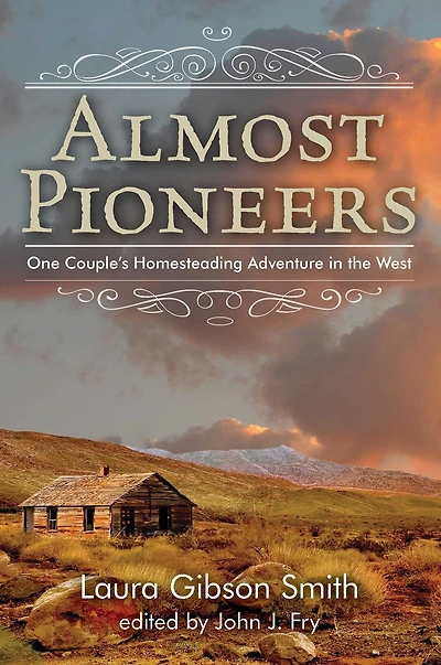Almost Pioneers: One Couple's Homesteading Adventure The West